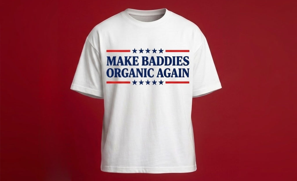 MAKE BADDIES ORGANIC AGAIN TEE