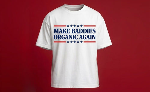 MAKE BADDIES ORGANIC AGAIN TEE